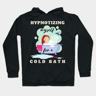 hypnotizing myself for a cold bath Hoodie